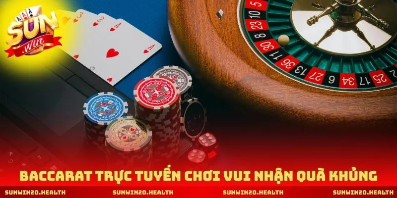 Baccarat trực tuyến chơi vui nhận quà khủng