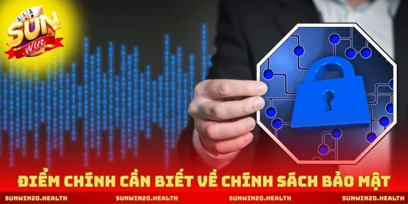 Các điểm chính cần biết về chính sách bảo mật