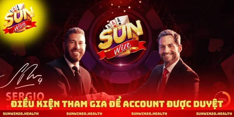 Điều kiện tham gia để account được duyệt nhanh