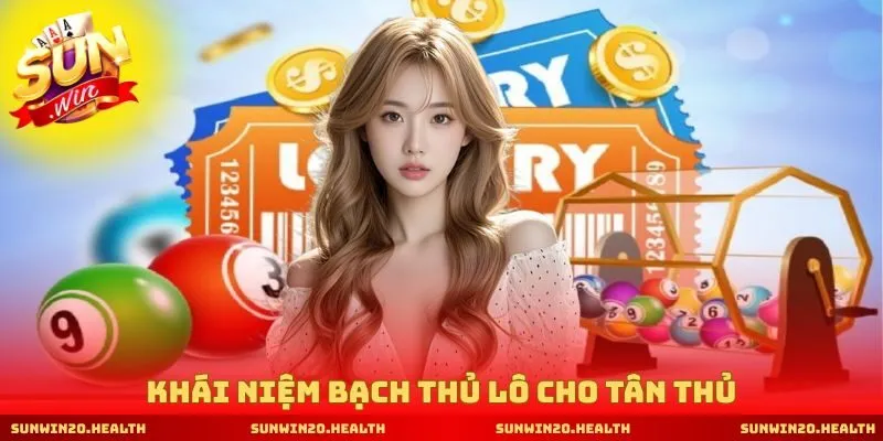 Khái niệm bạch thủ lô cho tân thủ