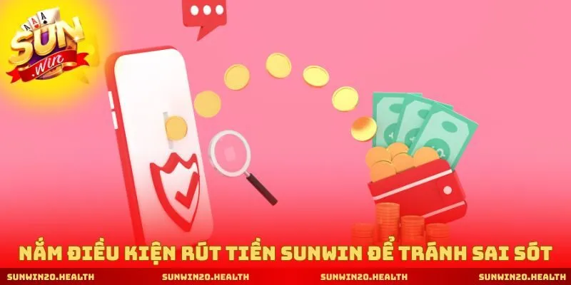 Nắm điều kiện rút tiền SUNWIN để tránh sai sót