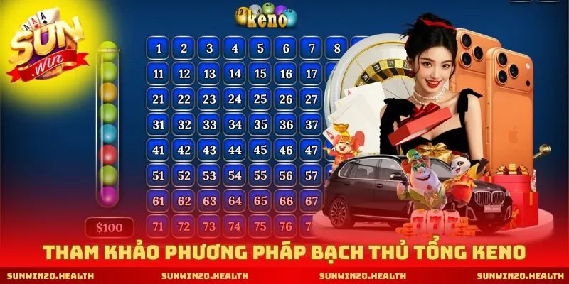 Tham khảo phương pháp bạch thủ tổng Keno