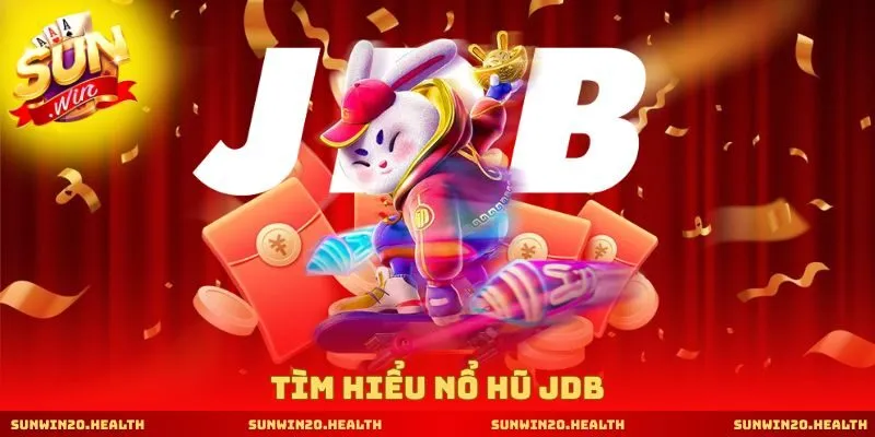 Tìm hiểu nổ hũ JDB