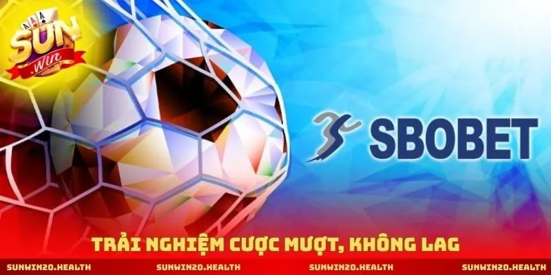 Trải nghiệm cược mượt, không lag