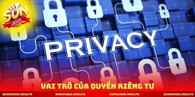 Vai trò của quyền riêng tư